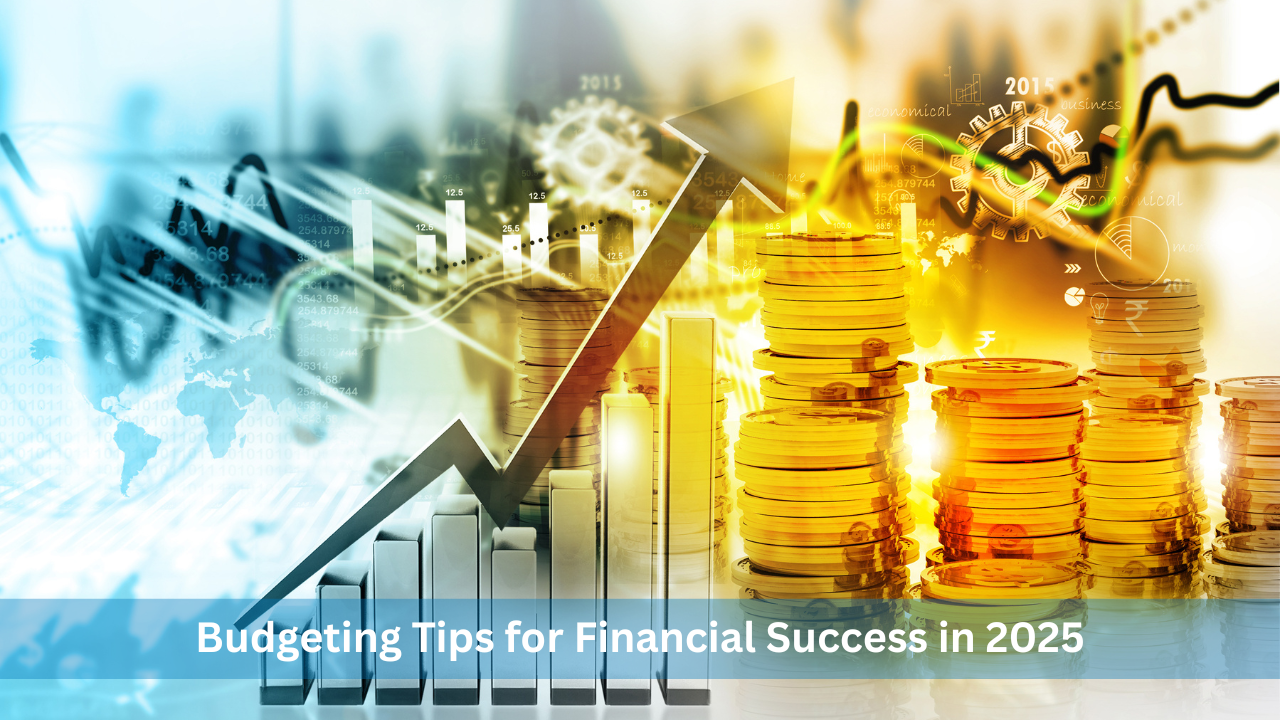 Budgeting Tips for Financial Success in 2025