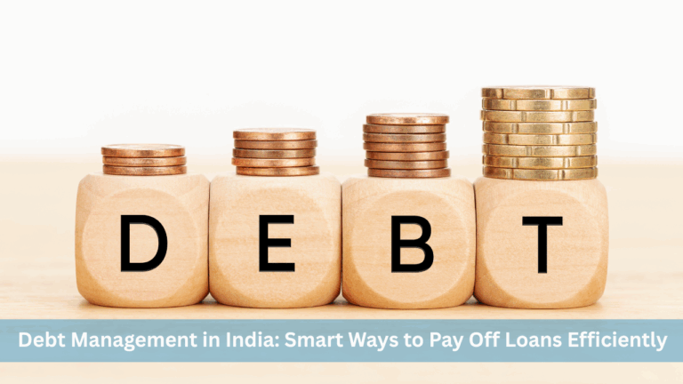 Debt Management in India: Smart Ways to Pay Off Loans Efficiently