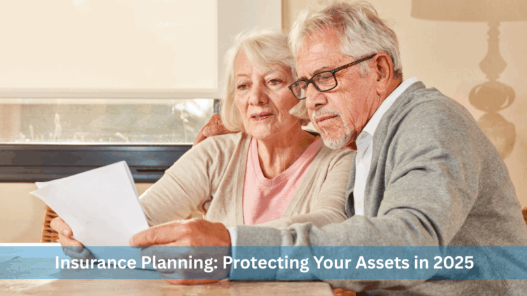 Insurance Planning: Protecting Your Assets in 2025