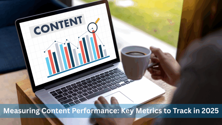 Measuring Content Performance: Key Metrics to Track in 2025