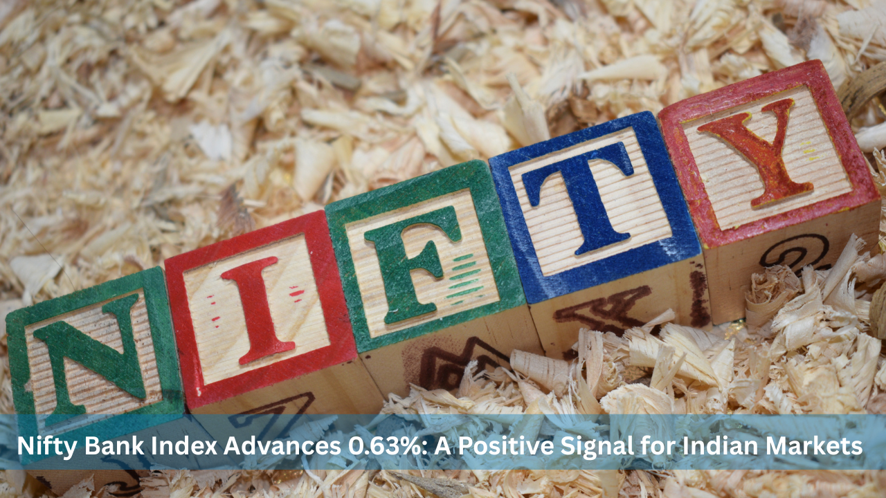Nifty Bank Index Advances 0.63%: A Positive Signal for Indian Markets