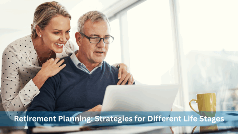 Retirement Planning: Strategies for Different Life Stages