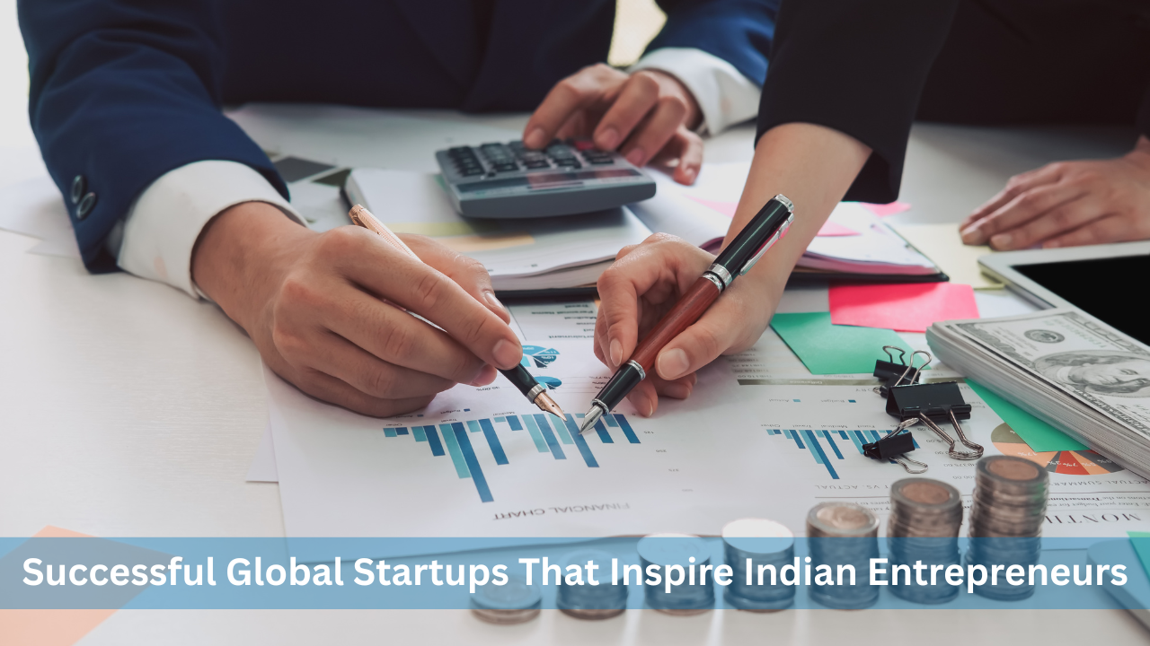 Successful Global Startups That Inspire Indian Entrepreneurs