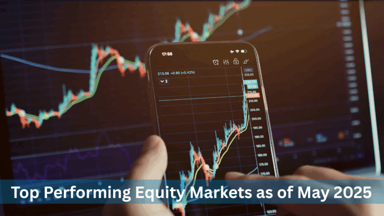 Top Performing Equity Markets as of May 2025: A Global Look at Who’s Leading and Why